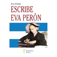 Escribe Eva Perón  - Ed. Fabro