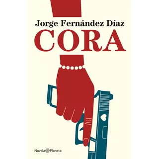 Libro Cora - Jorge Fernández Díaz - Planeta