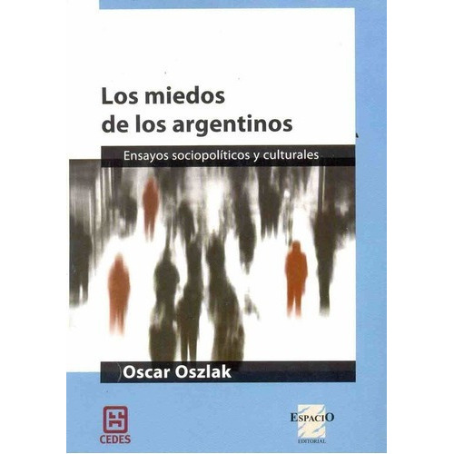 Los Miedos De Los Argentinos - Oszlak, Oscar, De Oszlak, Oscar. Espacio Editorial En Español