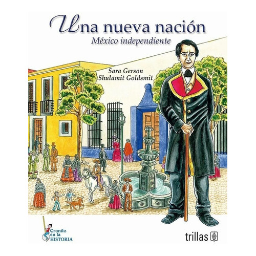Una Nueva Nación, México Independiente Serie: Cronito En La Historia, De Gerson, Sara Goldsmith, Shulamit., Vol. 2. Editorial Trillas, Tapa Blanda En Español, 2020