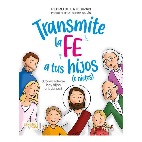 Transmite La Fe A Tus Hijos (o Nietos), De Pedro De La Herrán Y Otros. Editorial Bibliotecaonline, Tapa Blanda En Español, 2020