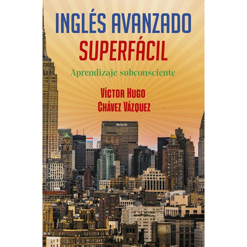 Inglés avanzado súper fácil, de Chávez Vázquez, Víctor Hugo. Editorial Selector, tapa blanda en español, 2019