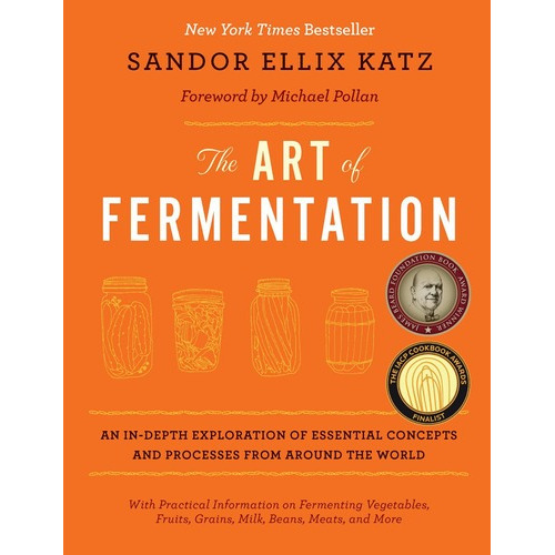 The Art Of Fermentation - Sandor Ellix Katz, de SANDOR ELLIX KATZ. Editorial Chelsea Green Publishing en inglés