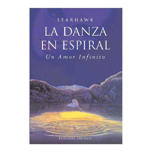 La danza en espiral (Bolsillo): Un amor infinito, de Starhawk. Editorial Ediciones Obelisco, tapa pasta blanda, edición 1 en español, 2016