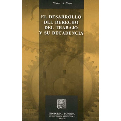 Desarrollo Del Derecho Del Trabajo Y Su Decadencia, El, De Néstor De Buen Lozano. Editorial Porrúa México En Español