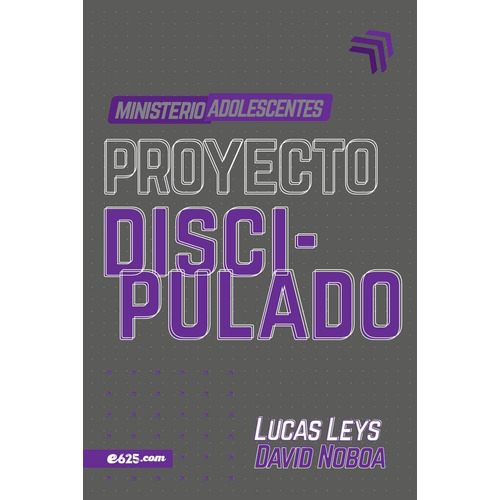 Ministerio Adolescentes: Proyecto Discipulado David Noboa, Lucas Leys Editorial E625