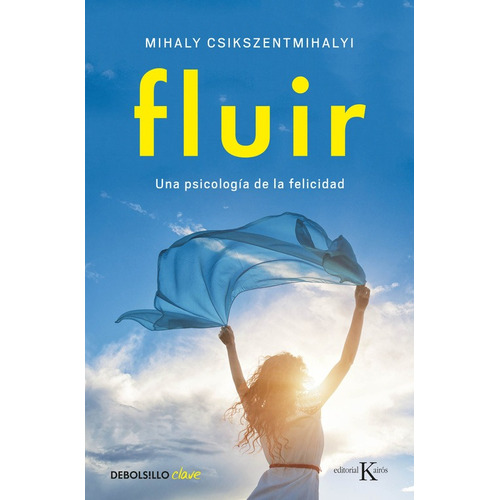 Fluir: Una psicología de la felicidad, de Csikszentmihalyi, Mihaly. Serie Clave Editorial Debolsillo, tapa blanda en español, 2016