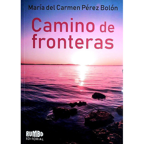 Camino Sin Fronteras, De Maria Del Carmen Perez Bolon. Editorial Rumbo, Tapa Blanda, Edición 1 En Español