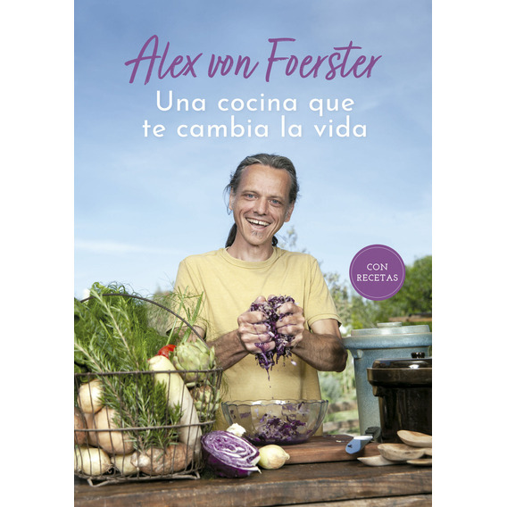 UNA COCINA QUE TE CAMBIA LA VIDA, de Alex Von Foerster. Editorial El Ateneo, tapa blanda en español, 2023