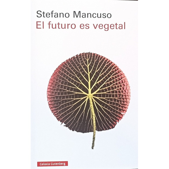 El Futuro Es Vegetal. Stefano Mancuso 