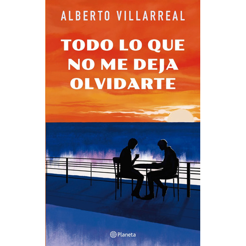Todo Lo Que No Me Deja Olvidarte, De Alberto Villarreal. Editorial Planeta, Tapa Blanda, Edición 1 En Español, 2023
