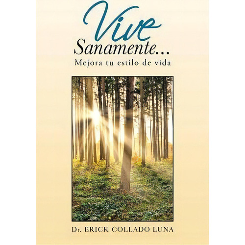 Vive Sanamente..., De Erick Collado Luna. Editorial Palibrio, Tapa Blanda En Español