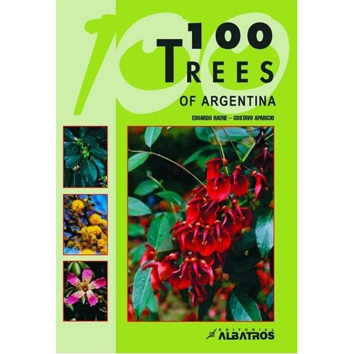 100 Trees Of Argentina - Gustavo Aparicio / Eduardo, de Gustavo Aparicio / Eduardo Haene. Editorial Albatros Esencial en inglés