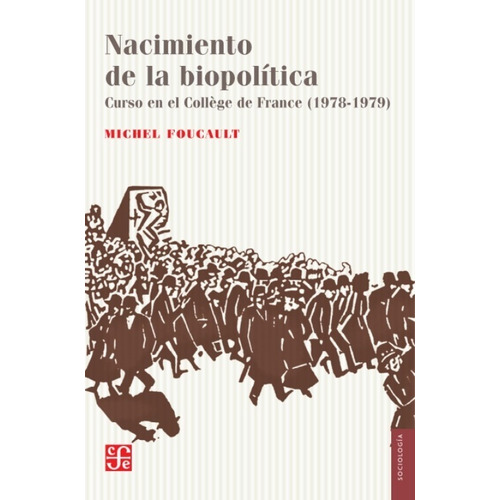 NACIMIENTO DE LA BIOPOLITICA, de Michel Foucault. Editorial Fondo de Cultura Económica, tapa blanda en español, 2021