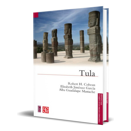 Tula, De Robert H. Cobean. Editorial Fondo De Cultura Económica, Tapa Blanda En Español, 2012