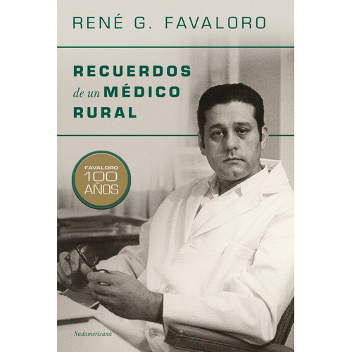 Libro Recuerdos de un médico rural - René Favaloro: Favaloro 100 años, de René Favaloro., vol. 1. Editorial Sudamericana, tapa blanda, edición 1 en español, 2023