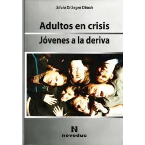 Adultos En Crisis, Jóvenes A La Deriva  Silvia Di Segni (ne), De Di Segni. Editorial Novedades Educativas, Tapa Blanda En Español, 2018