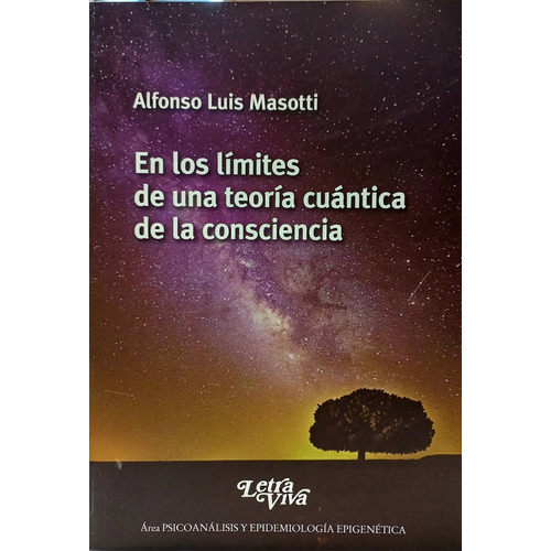 EN LOS LIMITES DE UNA TEORIA CUANTICA DE LA CONSCIENCIA, de Alfonso Luis Masotti. Editorial LETRA VIVA, tapa blanda en español, 2021