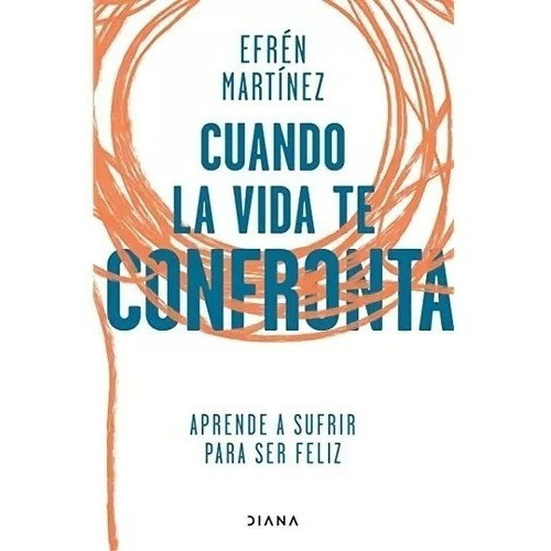 Cuando La Vida Te Confronta, De Efren Martinez Ortiz. Editorial Diana, Tapa Blanda En Español