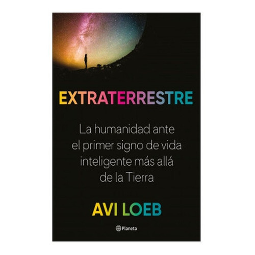 Extraterrestre: Extraterrestre, De Avi Loeb. Editorial Planeta, Tapa Blanda, Edición 1 En Español, 2021