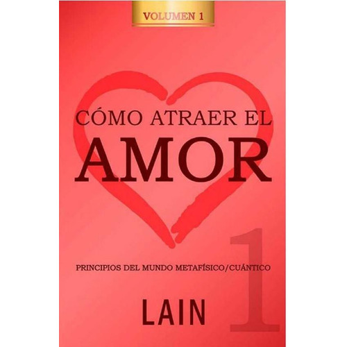 Cómo Atraer El Amor 1 - La Voz De Tu Alma 8, de Laín García Calvo. Editorial LAIN en español, 2018
