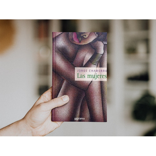 Las Mujeres, De Jorge Chamorro. Editorial Grama Ediciones, Tapa Blanda En Español, 2009