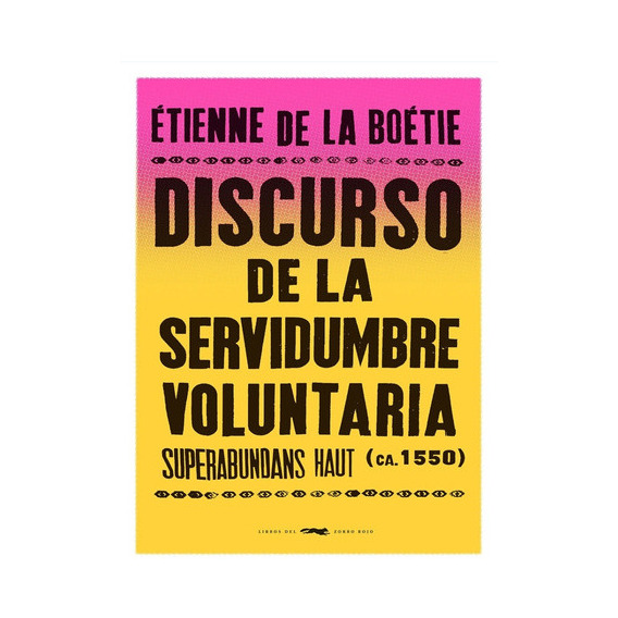 Discurso De La Servidumbre Voluntaria - Etienne De La Boetie, De De La Boetie, Etienne. Editorial Libros Del Zorro Rojo, Tapa Blanda En Español