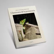 Claroscuros De La Persistencia. Jésica Galeano Jarkcousky