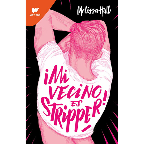 Mi vecino es stripper, de Hall, Melissa. Serie Wattpad Editorial Montena, tapa blanda en español, 2022