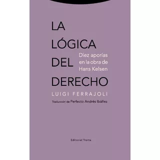 La Lógica Del Derecho Diez Aporías En La Obra De Hans Kelsen, De Luigi Ferrajoli. Editorial Trotta En Español