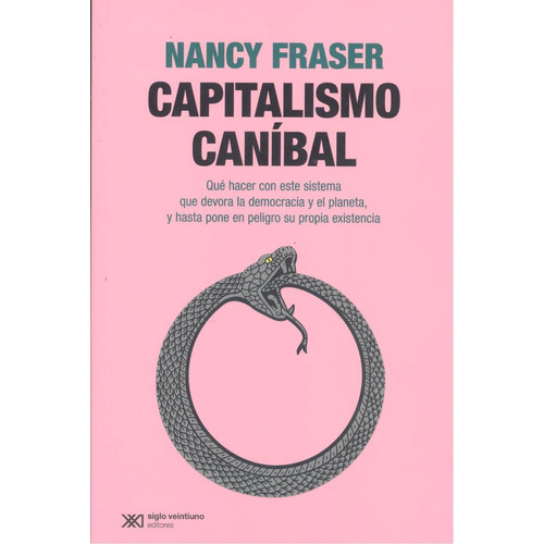 Capitalismo Canibal, De Fraser, Nancy., Vol. 1. Editorial Siglo Xxi Editores, Tapa Blanda, Edición 1 En Castellano, 2023