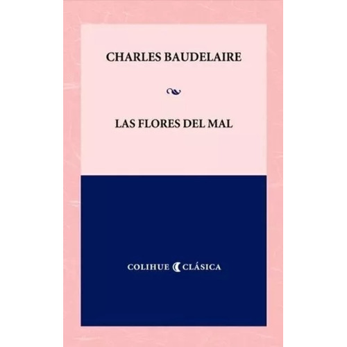 Las Flores Del Mal (Ed.Bilingue) Colihue Clasica, de Baudelaire, Charles. Editorial Colihue, tapa blanda en español