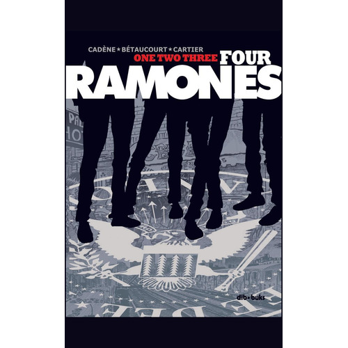 One two three four Ramones, de Cadène / Betaucurt / Cartier, Bruno / Xavier / Eric. Editorial DIBBUKS, tapa dura en español, 2022