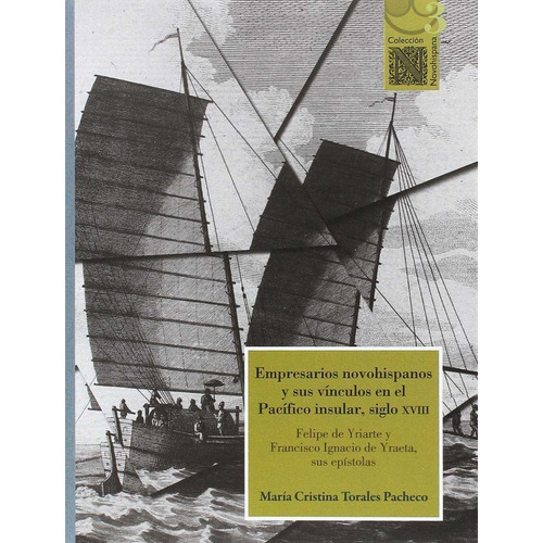 Empresarios Novohispanos Y Sus Vinculos En El Pacifico Insular, Siglo Xviii, De María Cristina Torales Pacheco. Editorial Bonilla Artigas Editores En Español