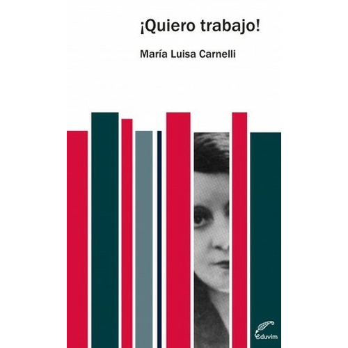 Quiero trabajo - Maria Luisa Carnelli, de Maria Luisa Carnelli. Editorial EDUVIM, edición 1 en español, 2018