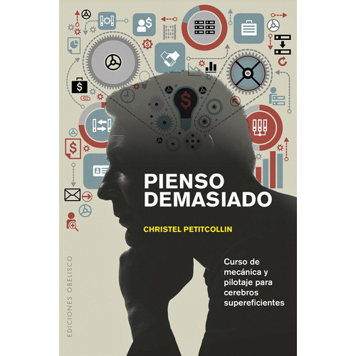 Pienso demasiado: Curso de mecánica y pilotaje para cerebros supereficientes, de Petitcollin, Christel. Editorial Ediciones Obelisco, tapa blanda en español, 2016