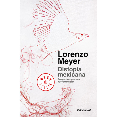 Distopía mexicana: Perspectivas para una nueva transición, de Meyer, Lorenzo. Serie Bestseller Editorial Debolsillo, tapa blanda en español, 2018