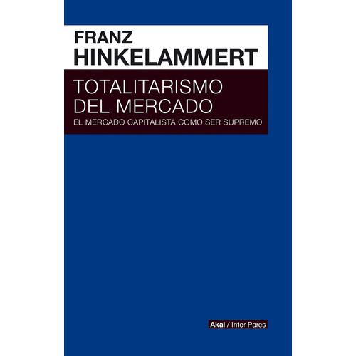 Totalitarismo Del Mercado - Franz Hinkelammert