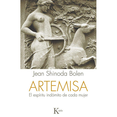 Artemisa: El espíritu indómito de cada mujer, de Shinoda Bolen, Jean. Editorial Kairos, tapa blanda en español, 2015