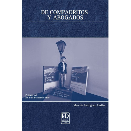 De Compadritos Y Abogados, De Rodríguez Jordán, Marcelo. Editorial Fabián J. Di Plácido Editor, Tapa Blanda, Edición Primera En Español, 2020