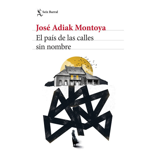 El país de las calles sin nombre, de Montoya, José Adiak. Serie Biblioteca Breve Editorial Seix Barral México, tapa blanda en español, 2021