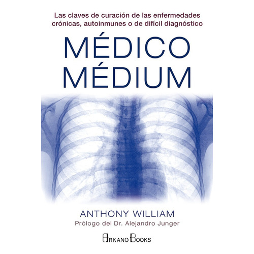 Médico Médium, de William, Anthony. Editorial ARKANOS en español, 2019