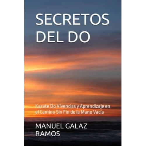 Secretos Del Do: Karate Do Vivencias Y Aprendizaje En El Camino Sin Fin De La Mano Vacía (spanish Edition), De Galaz Ramos, Manuel. Editorial Oem, Tapa Blanda En Español