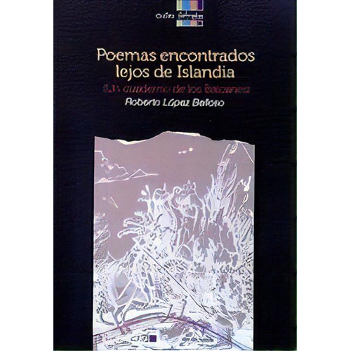Poemas Encontrados Lejos De Islandia: (un Cuaderno De Los Balcanes), De Roberto Lopez Belloso. Editorial Civiles Iletrados, Edición 1 En Español, 2019