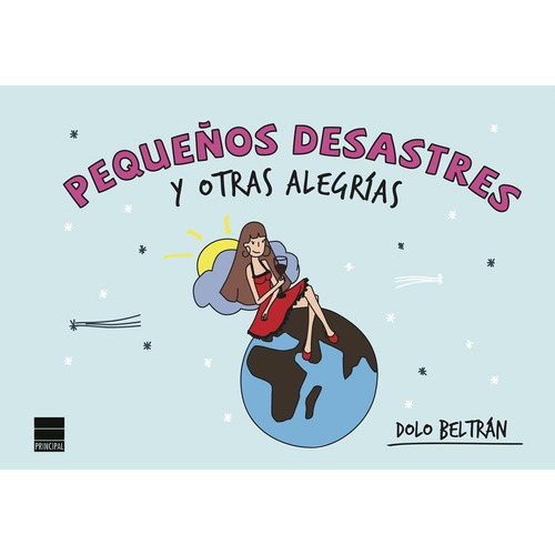 Pequeños Desastres Y Otras Alegrias, De Beltrán, Dolo. Editorial Principal De Los Libros, Tapa Tapa Blanda, Edición 1 En Español, 2014