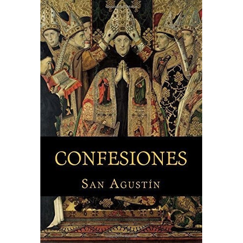 Confesiones. San Agustin - San Agustin, De San Agus. Editorial Createspace Independent Publishing Platform En Español