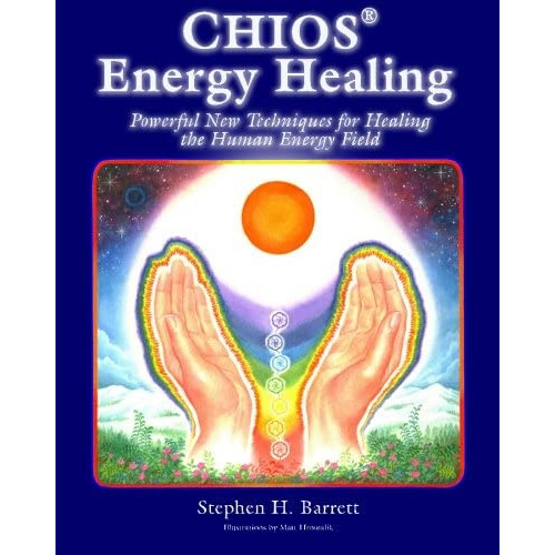 Chios Energy Healing: Powerful New Techniques For Healing The Human Energy Field, De Barrett, Stephen H.. Editorial New Time Press, Tapa Blanda En Inglés