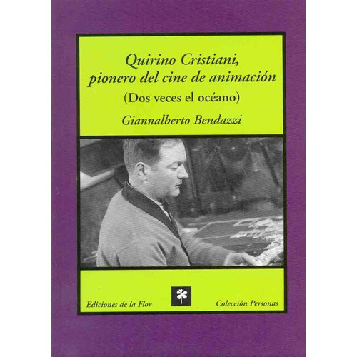 Quirino Cristiani, Pionero Del Cine De Animacion: (dos Veces El Oceano), De Giannalberto Bendazzi. Editorial Ediciones De La Flor, Tapa Blanda, Edición 1 En Español