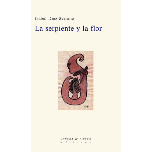 LA SERPIENTE Y LA FLOR, de DÍEZ SERRANO, ISABEL. Editorial Huerga y Fierro Editores, tapa blanda en español
