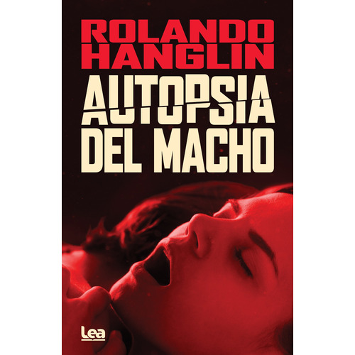 Autopsia Del Macho - Rolando Hanglin